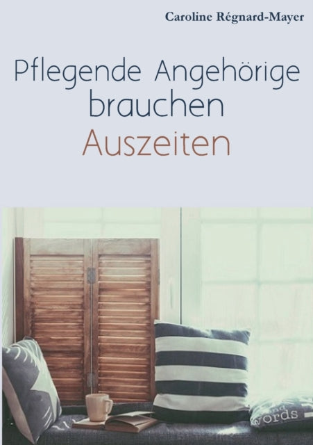 Pflegende Angehörige brauchen Auszeiten: