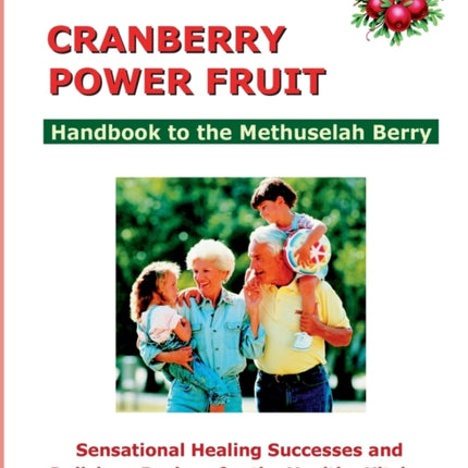 Cranberry Power Fruit: Handbook to the Methusalem Berry Sensational Healing Successes