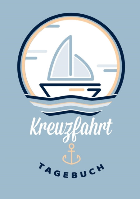 Mein Kreuzfahrt-Abenteuer - Ein Kreuzfahrt-Logbuch und Tagebuch zum Eintragen - Das Reisetagebuch speziell für Kreuzfahrten: -