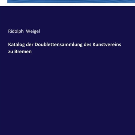 Katalog der Doublettensammlung des Kunstvereins zu Bremen