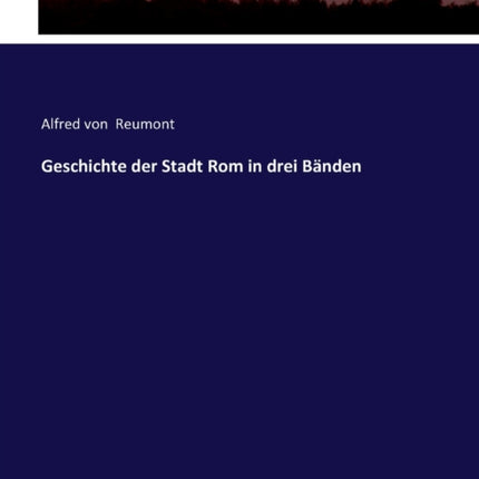 Geschichte der Stadt Rom in drei Bänden