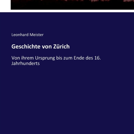 Geschichte von Zürich: Von ihrem Ursprung bis zum