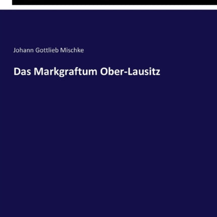 Das Markgraftum Ober-Lausitz