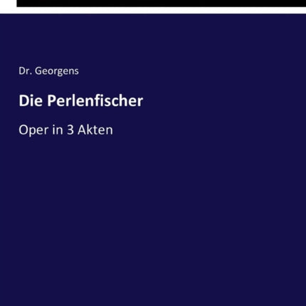 Die Perlenfischer: Oper in 3 Akten