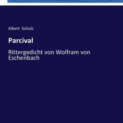 Parcival: Rittergedicht von Wolfram von