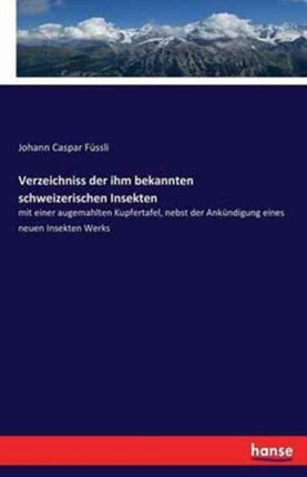 Verzeichniss der ihm bekannten schweizerischen Insekten: mit einer augemahlten Kupfertafel, nebst der Ankündigung eines neuen Insekten Werks