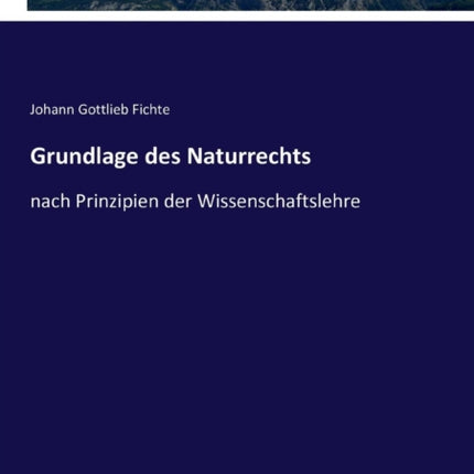 Grundlage des Naturrechts: nach Prinzipien der Wissenschaftslehre