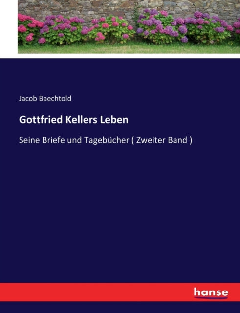 Gottfried Kellers Leben: Seine Briefe und Tagebücher ( Zweiter Band )