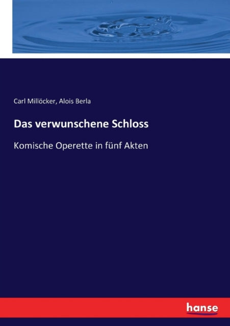 Das verwunschene Schloss: Komische Operette in fünf Akten