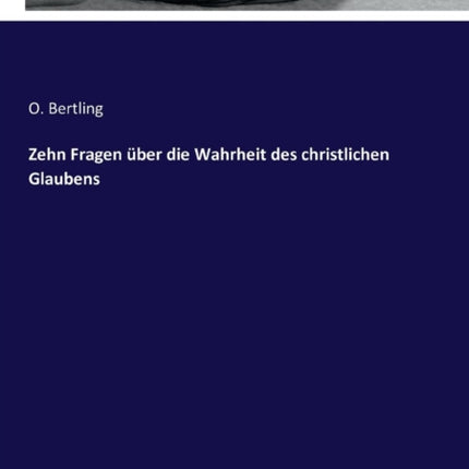 Zehn Fragen über die Wahrheit des christlichen Glaubens