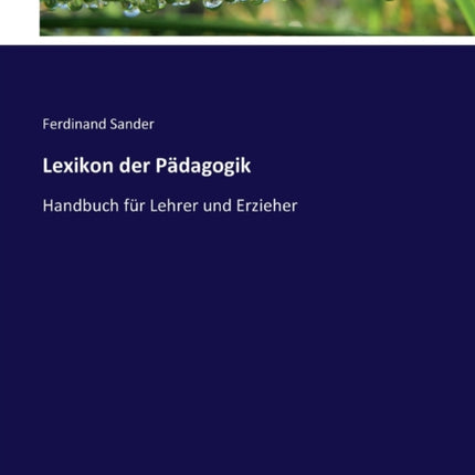 Lexikon der Pädagogik: Handbuch für Lehrer und Erzieher