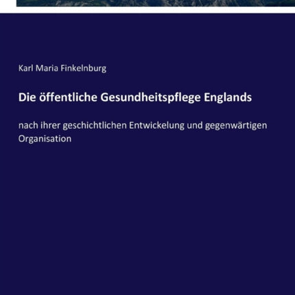 Die öffentliche Gesundheitspflege Englands: nach