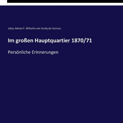 Im großen Hauptquartier 1870/71: Persönliche