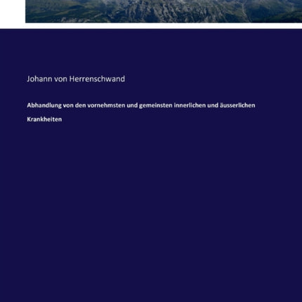 Abhandlung von den vornehmsten und gemeinsten innerlichen und äusserlichen Krankheiten