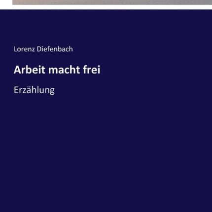 Arbeit macht frei: Erzählung