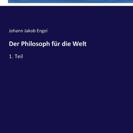 Der Philosoph für die Welt: 1. Teil