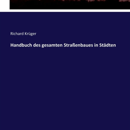 Handbuch des gesamten Straßenbaues in Städten