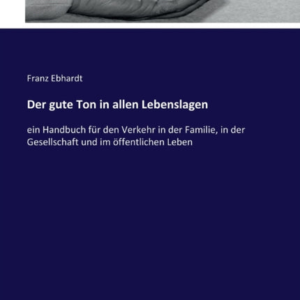 Der gute Ton in allen Lebenslagen: ein Handbuch