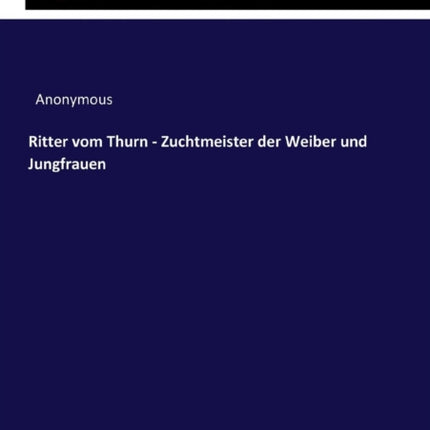Ritter vom Thurn - Zuchtmeister der Weiber und