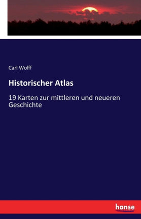 Historischer Atlas: 19 Karten zur mittleren und neueren Geschichte