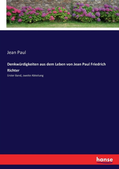 Denkwürdigkeiten aus dem Leben von Jean Paul Friedrich Richter: Erster Band, zweite Abteilung