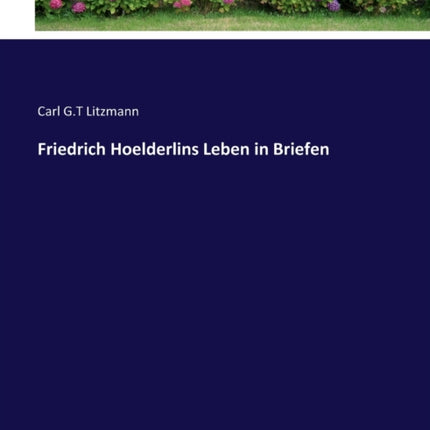 Friedrich Hoelderlins Leben in Briefen