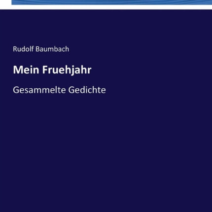 Mein Fruehjahr: Gesammelte Gedichte