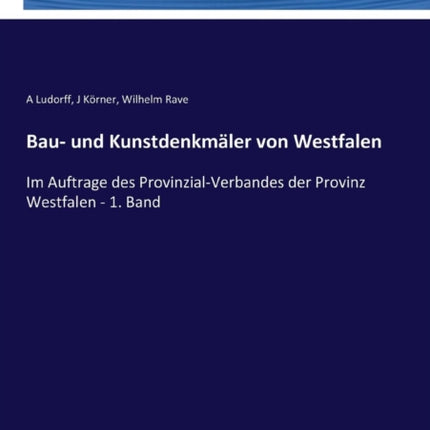 Bau- und Kunstdenkmäler von Westfalen: Im Auftrage des Provinzial-Verbandes der Provinz Westfalen - 1. Band