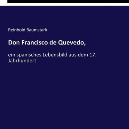 Don Francisco de Quevedo,: ein spanisches Lebensbild aus dem 17. Jahrhundert