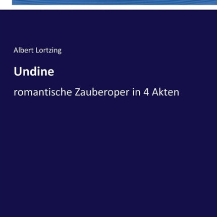 Undine: romantische Zauberoper in 4 Akten