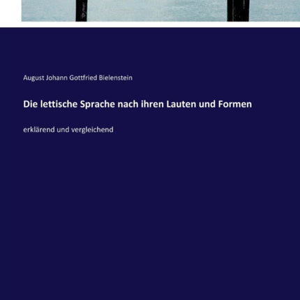 Die lettische Sprache nach ihren Lauten und Formen: erklärend und vergleichend