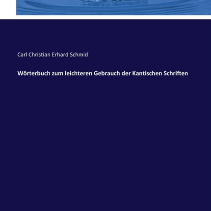 Wörterbuch zum leichteren Gebrauch der Kantischen Schriften