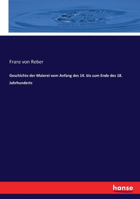 Geschichte der Malerei vom Anfang des 14. bis zum Ende des 18. Jahrhunderts