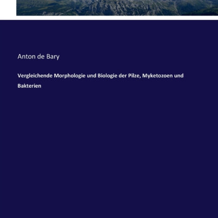 Vergleichende Morphologie und Biologie der Pilze, Myketozoen und Bakterien