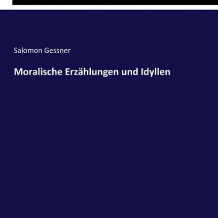 Moralische Erzählungen und Idyllen