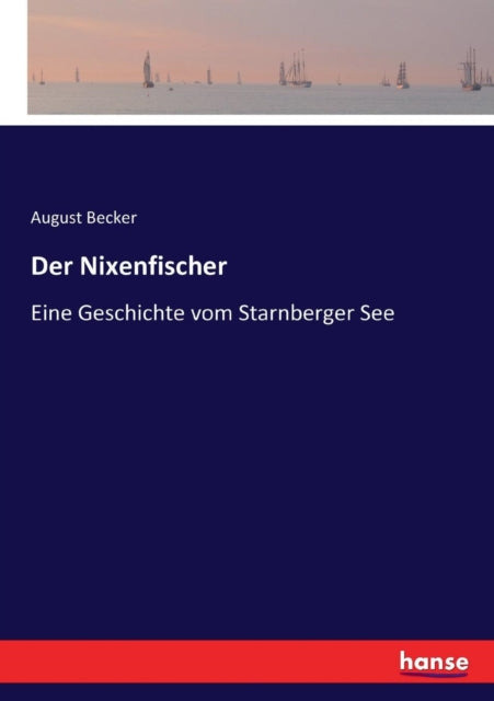 Der Nixenfischer: Eine Geschichte vom Starnberger See