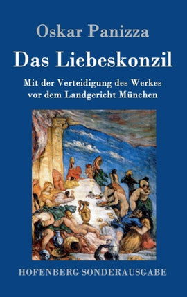Das Liebeskonzil: Mit der Verteidigung des Werkes