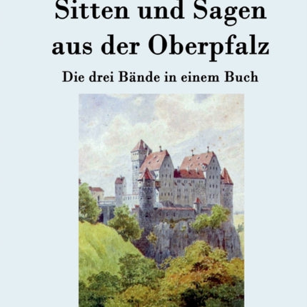 Sitten und Sagen aus der Oberpfalz: Die drei