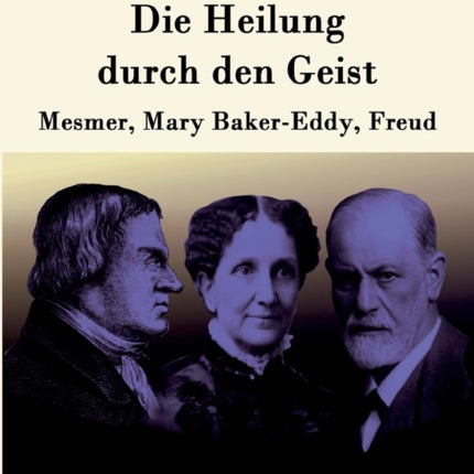 Die Heilung durch den Geist: Mesmer, Mary