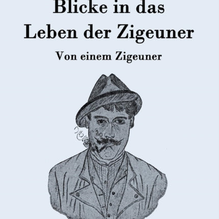 Blicke in das Leben der Zigeuner: Von einem
