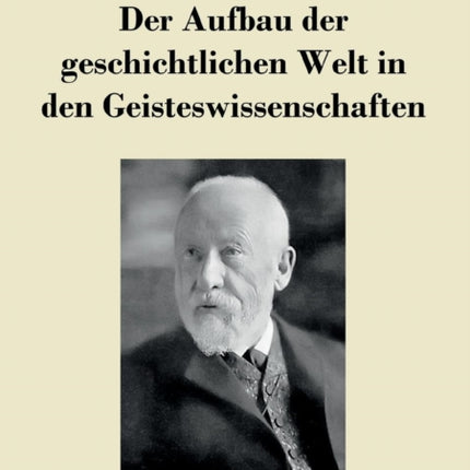 Der Aufbau der geschichtlichen Welt in den