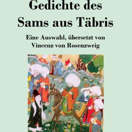Gedichte des Sams aus Täbris: Eine Auswahl, übersetzt von Vincenz von Rosenzweig