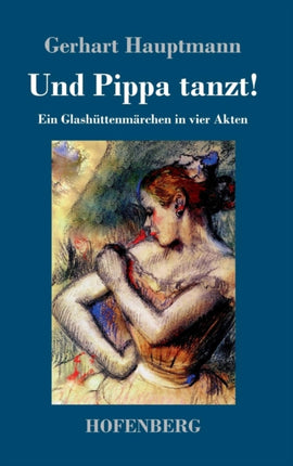Und Pippa tanzt!: Ein Glashüttenmärchen in vier