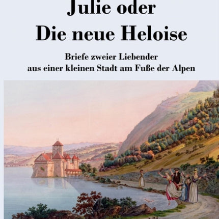 Julie oder Die neue Heloise: Briefe zweier