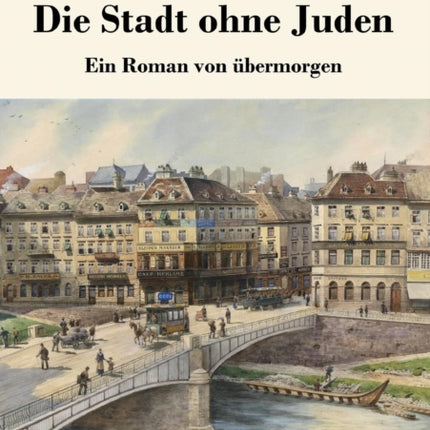 Die Stadt ohne Juden: Ein Roman von übermorgen