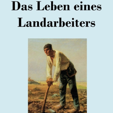 Das Leben eines Landarbeiters