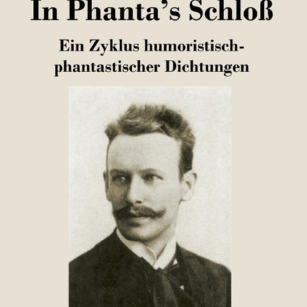 In Phanta's Schloß: Ein Zyklus humoristisch-phantastischer Dichtungen