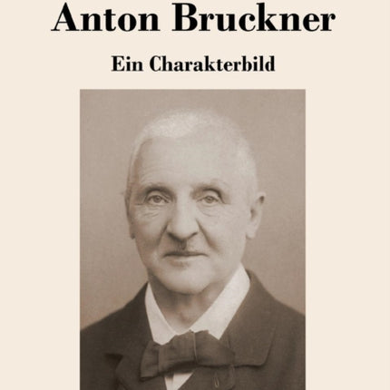 Anton Bruckner: Ein Charakterbild