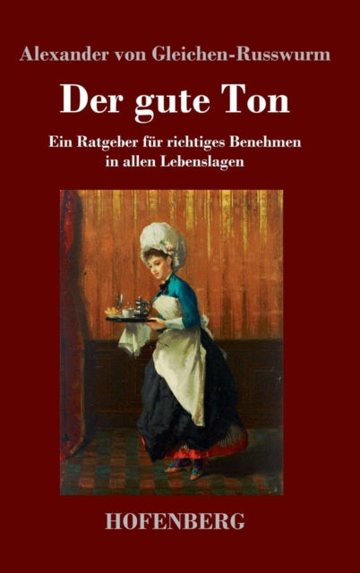 Der gute Ton: Ein Ratgeber für richtiges Benehmen in allen Lebenslagen