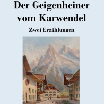 Der Geigenheiner vom Karwendel: Zwei Erzählungen